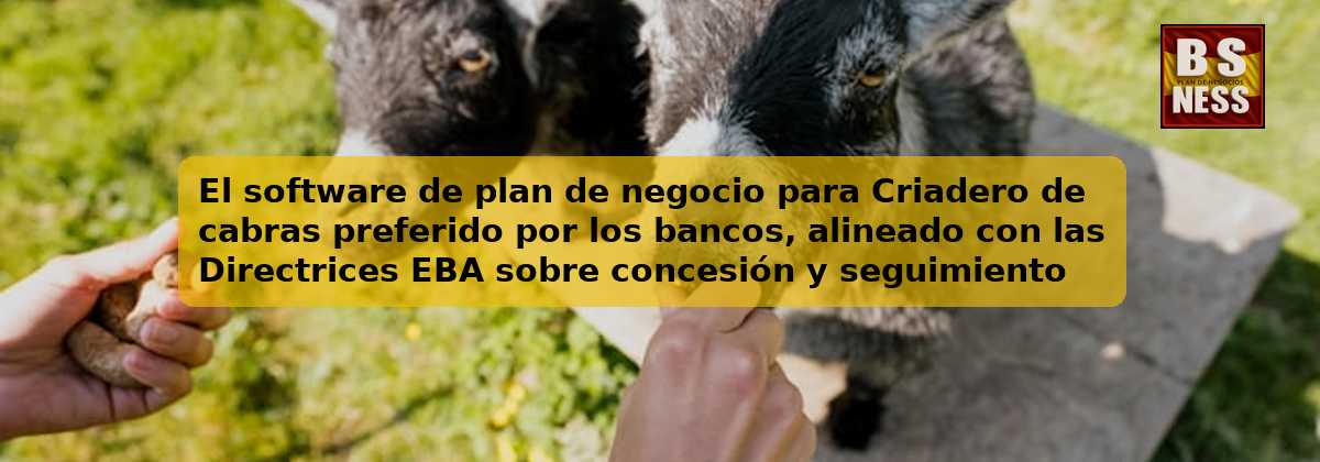 El software de plan de negocio para Criadero de cabras preferido por los bancos, alineado con las Directrices EBA sobre concesión y seguimiento de préstamos (EBA/GL/2020/06) y con análisis de DSCR.