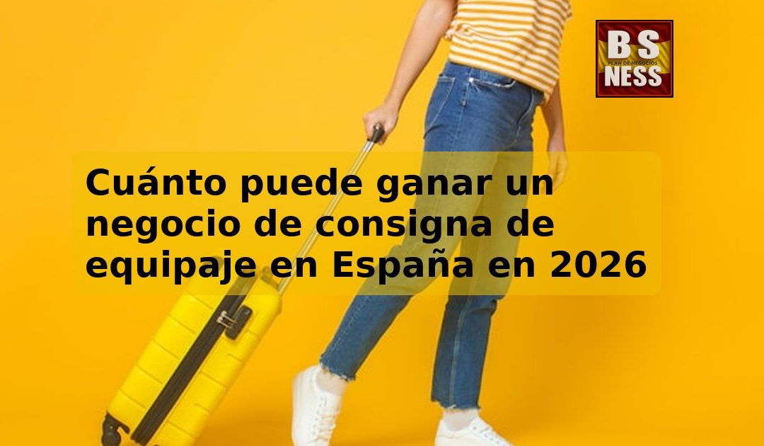 Cuánto puede ganar un negocio de consigna de equipaje en España en 2026
