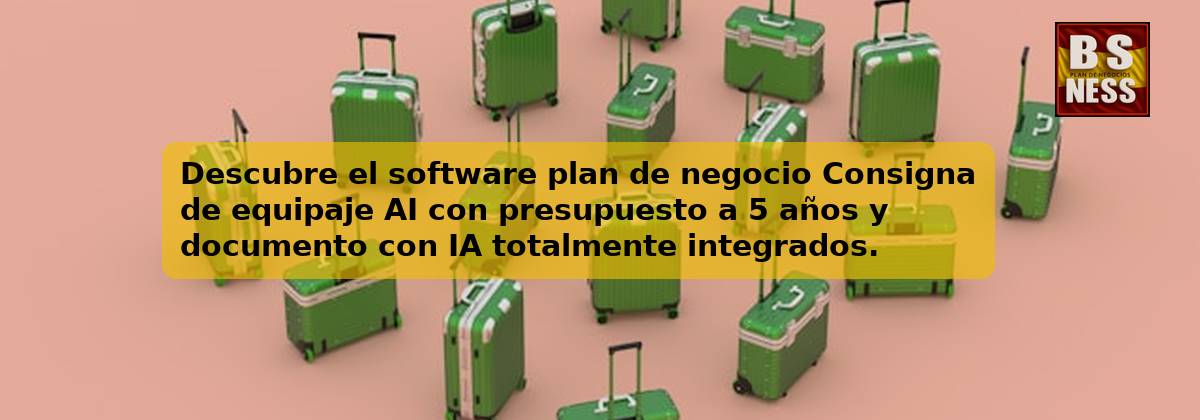Descubre el software plan de negocio Consigna de equipaje AI con presupuesto a 5 años y documento con IA totalmente integrados.
