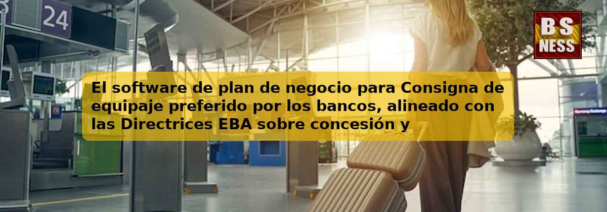 El software de plan de negocio para Consigna de equipaje preferido por los bancos, alineado con las Directrices EBA sobre concesión y seguimiento de préstamos (EBA/GL/2020/06) y con análisis de DSCR.