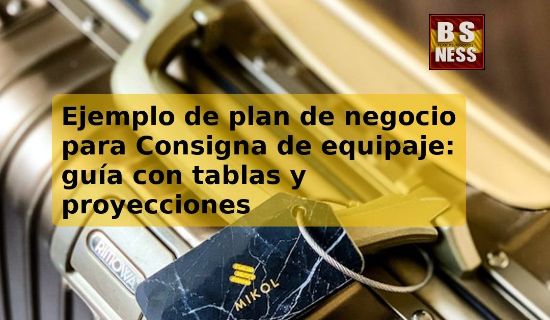 Ejemplo de plan de negocio para Consigna de equipaje: guía con tablas y proyecciones