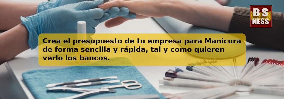 Crea el presupuesto de tu empresa para Manicura de forma sencilla y rápida, tal y como quieren verlo los bancos.