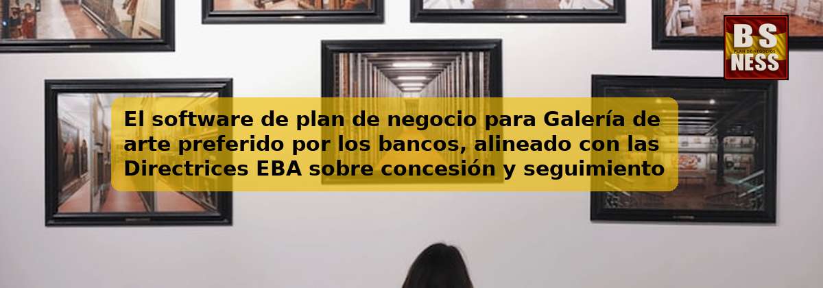 El software de plan de negocio para Galería de arte preferido por los bancos, alineado con las Directrices EBA sobre concesión y seguimiento de préstamos (EBA/GL/2020/06) y con análisis de DSCR.