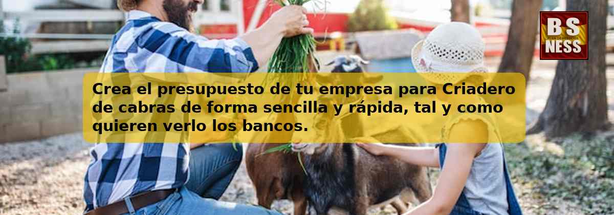 Crea el presupuesto de tu empresa para Criadero de cabras de forma sencilla y rápida, tal y como quieren verlo los bancos.