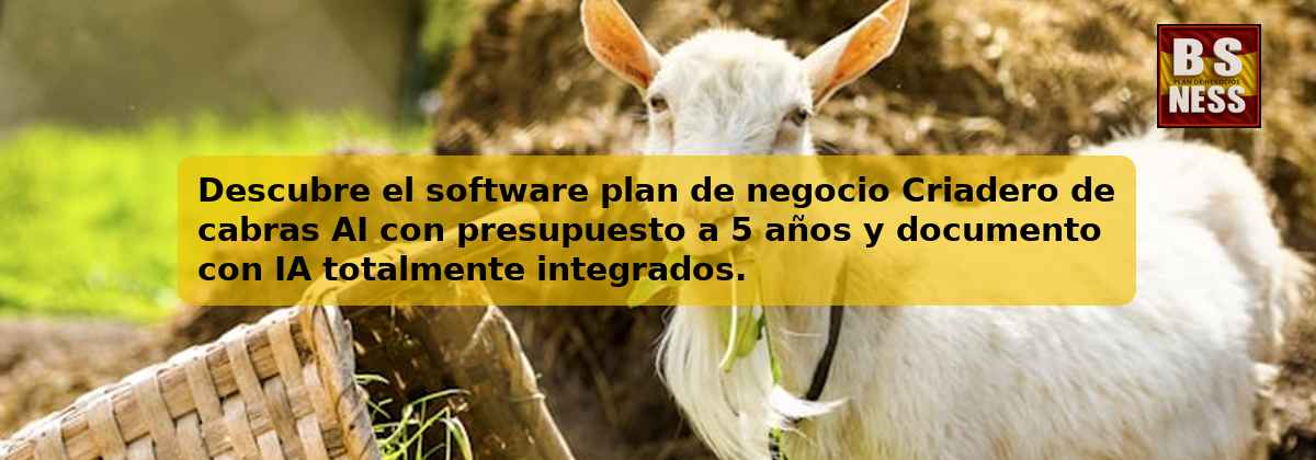 Descubre el software plan de negocio Criadero de cabras AI con presupuesto a 5 años y documento con IA totalmente integrados.