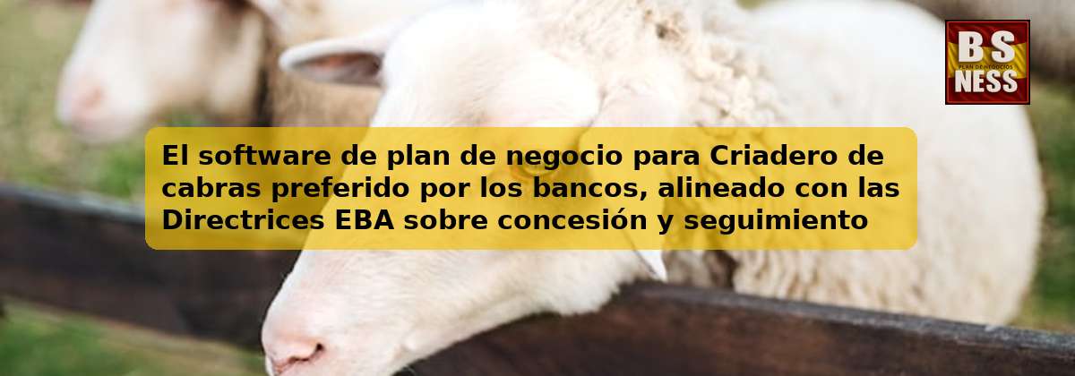 El software de plan de negocio para Criadero de cabras preferido por los bancos, alineado con las Directrices EBA sobre concesión y seguimiento de préstamos (EBA/GL/2020/06) y con análisis de DSCR.