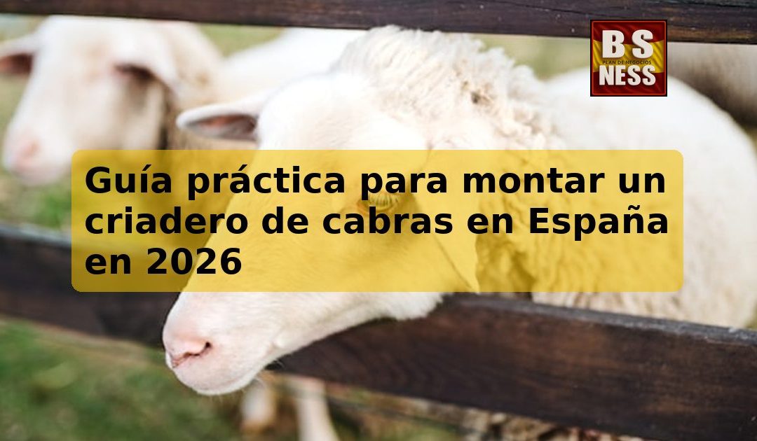 Guía práctica para montar un criadero de cabras en España en 2026