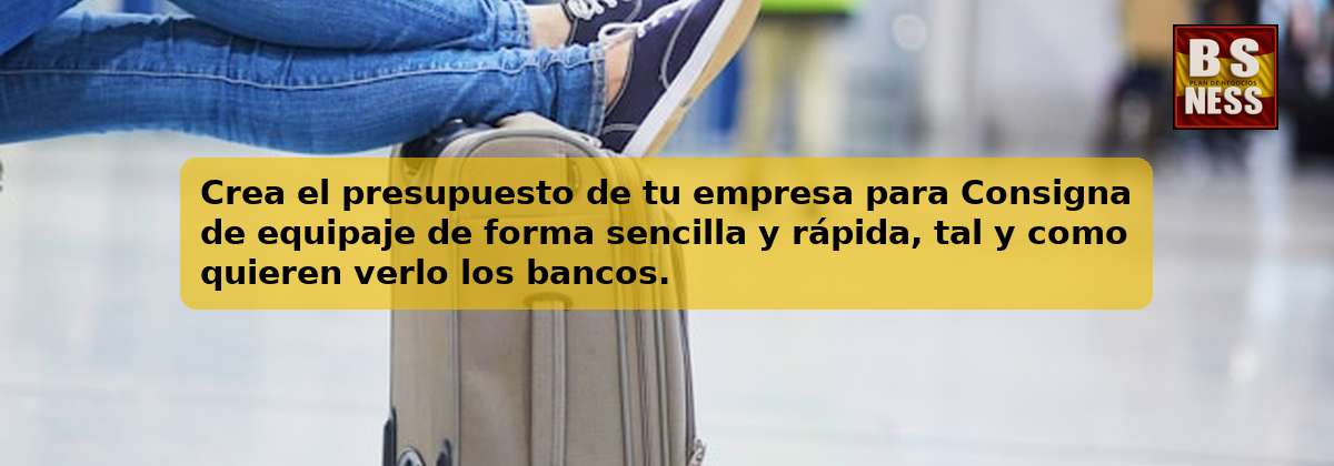 Crea el presupuesto de tu empresa para Consigna de equipaje de forma sencilla y rápida, tal y como quieren verlo los bancos.