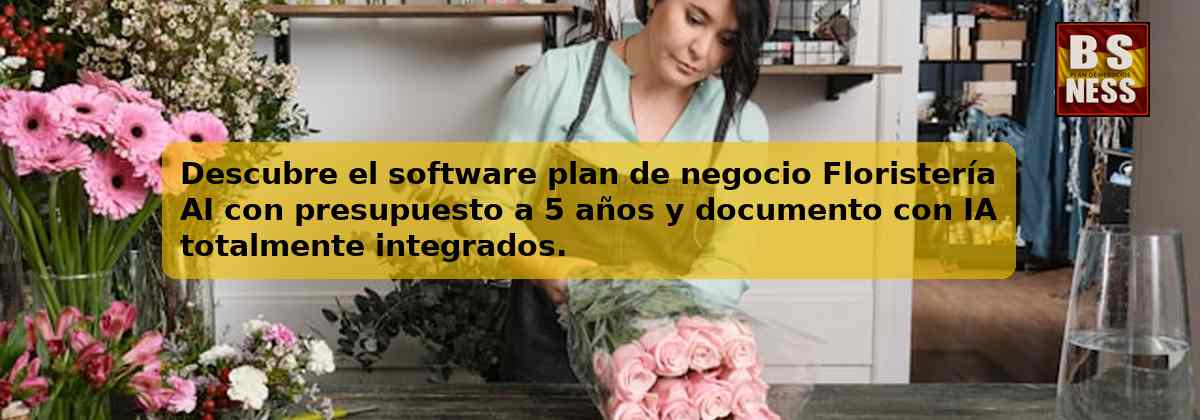 Descubre el software plan de negocio Floristería AI con presupuesto a 5 años y documento con IA totalmente integrados.