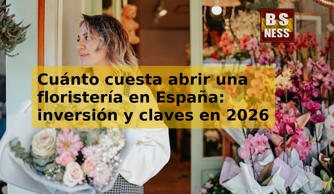 Cuánto cuesta abrir una floristería en España: inversión y claves en 2026
