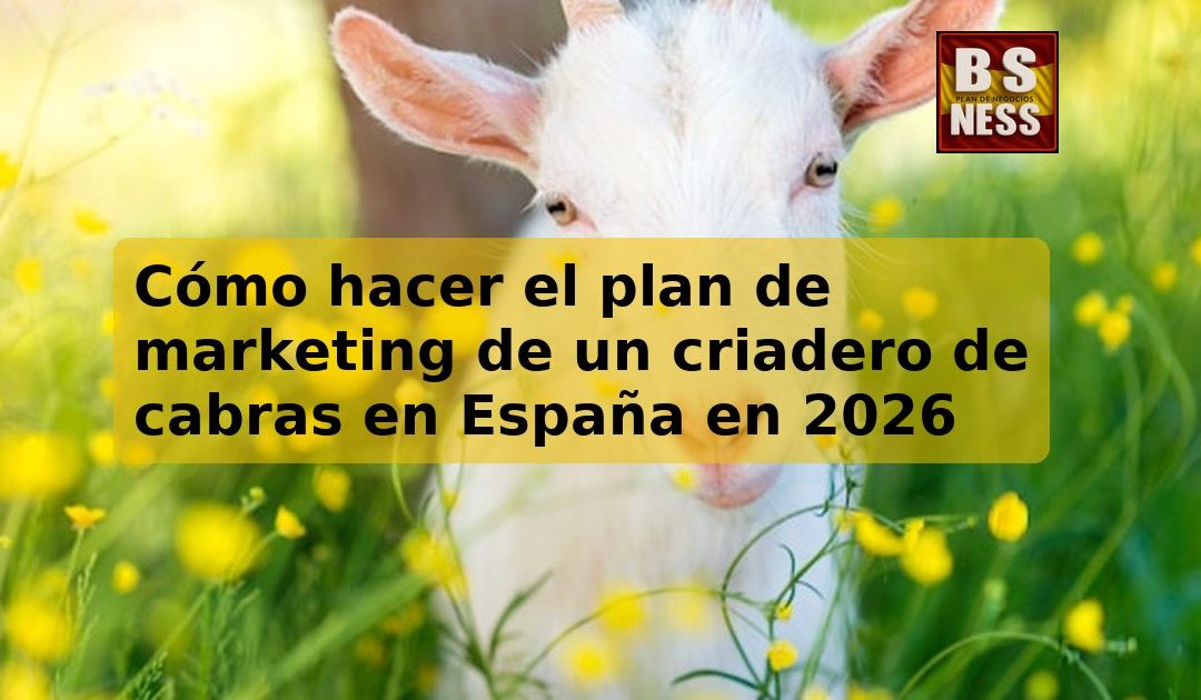 Cómo hacer el plan de marketing de un criadero de cabras en España en 2026