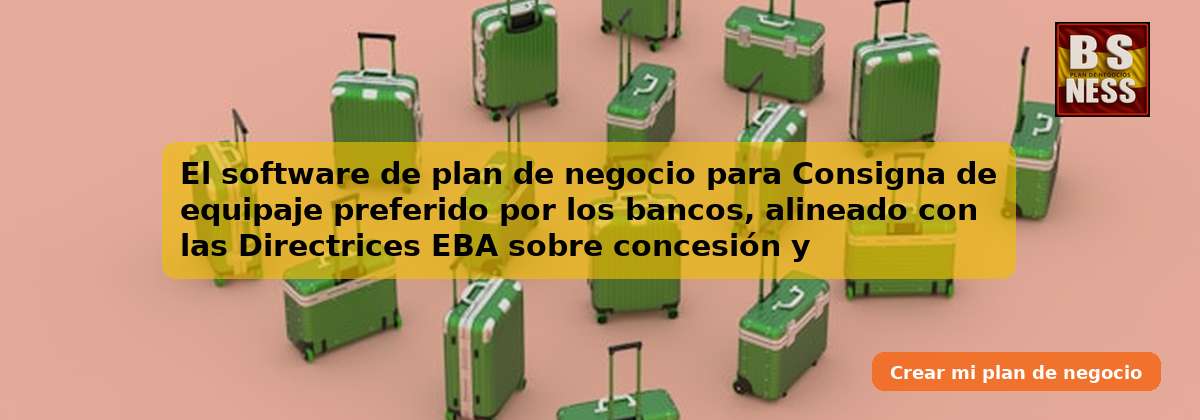 El software de plan de negocio para Consigna de equipaje preferido por los bancos, alineado con las Directrices EBA sobre concesión y seguimiento de préstamos (EBA/GL/2020/06) y con análisis de DSCR.