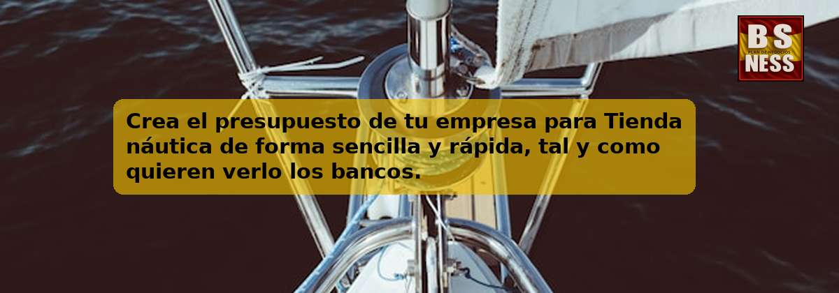 Crea el presupuesto de tu empresa para Tienda náutica de forma sencilla y rápida, tal y como quieren verlo los bancos.