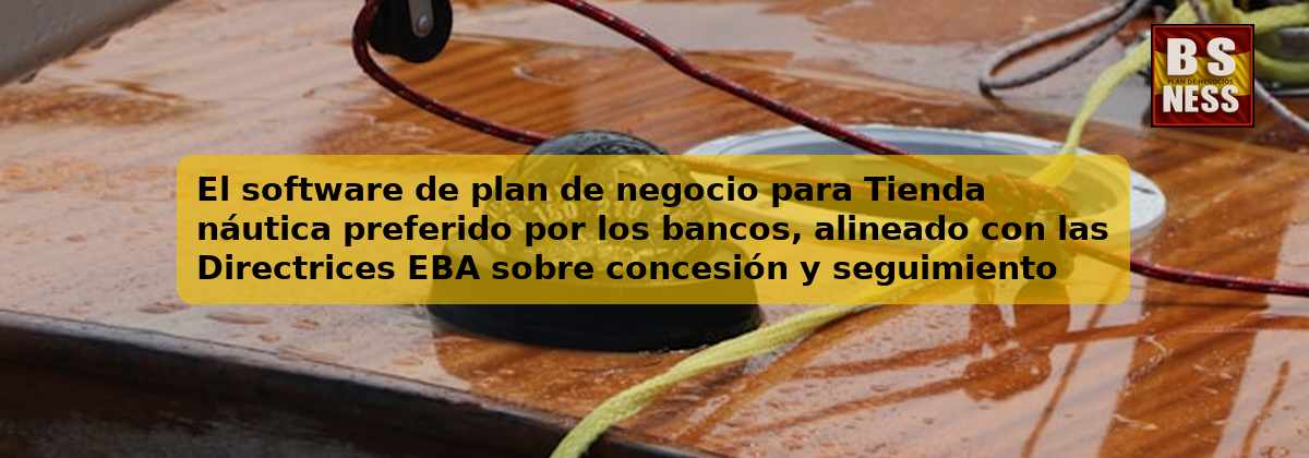 El software de plan de negocio para Tienda náutica preferido por los bancos, alineado con las Directrices EBA sobre concesión y seguimiento de préstamos (EBA/GL/2020/06) y con análisis de DSCR.