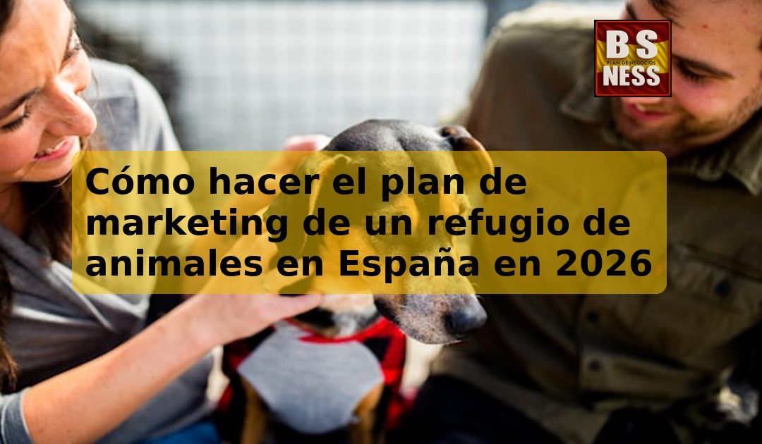Cómo hacer el plan de marketing de un refugio de animales en España en 2026