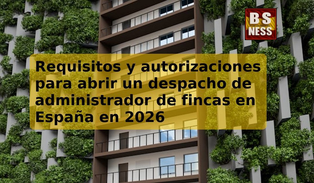 Requisitos y autorizaciones para abrir un despacho de administrador de fincas en España en 2026