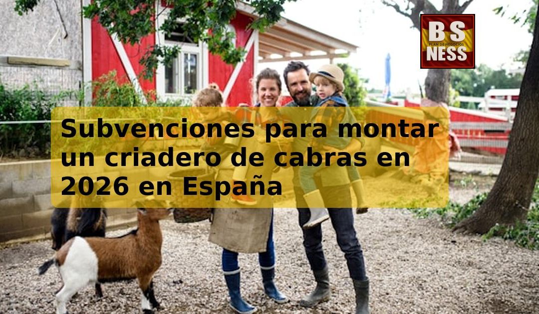 Subvenciones para montar un criadero de cabras en 2026 en España