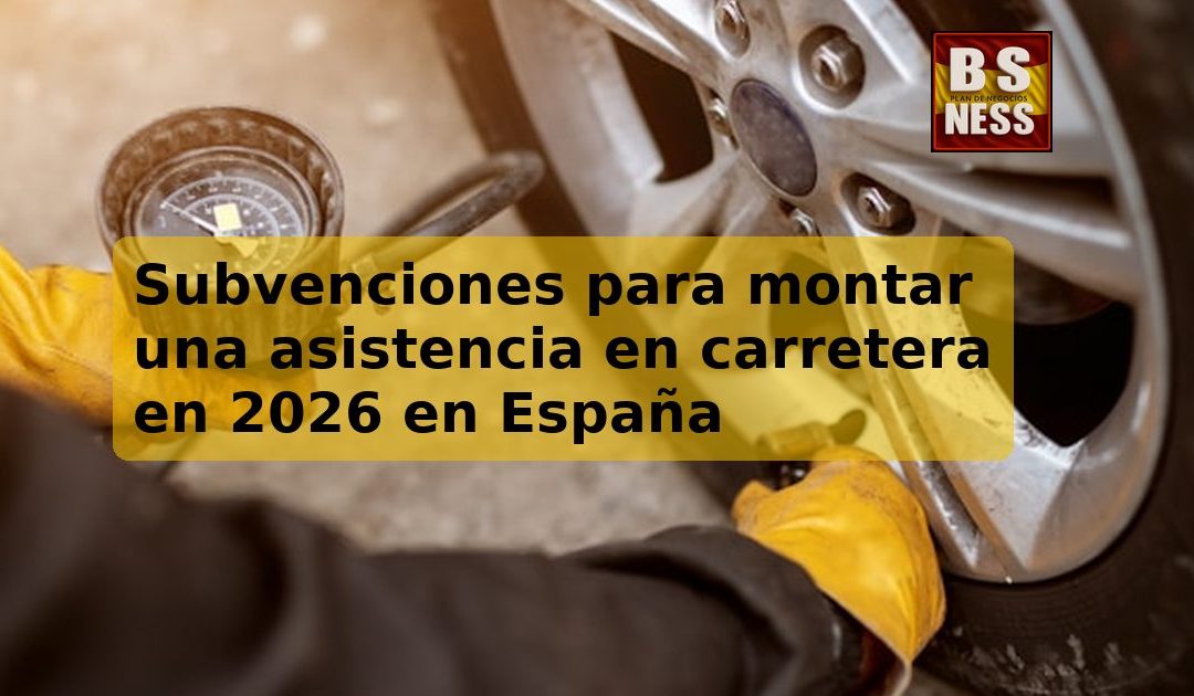 Subvenciones para montar una asistencia en carretera en 2026 en España