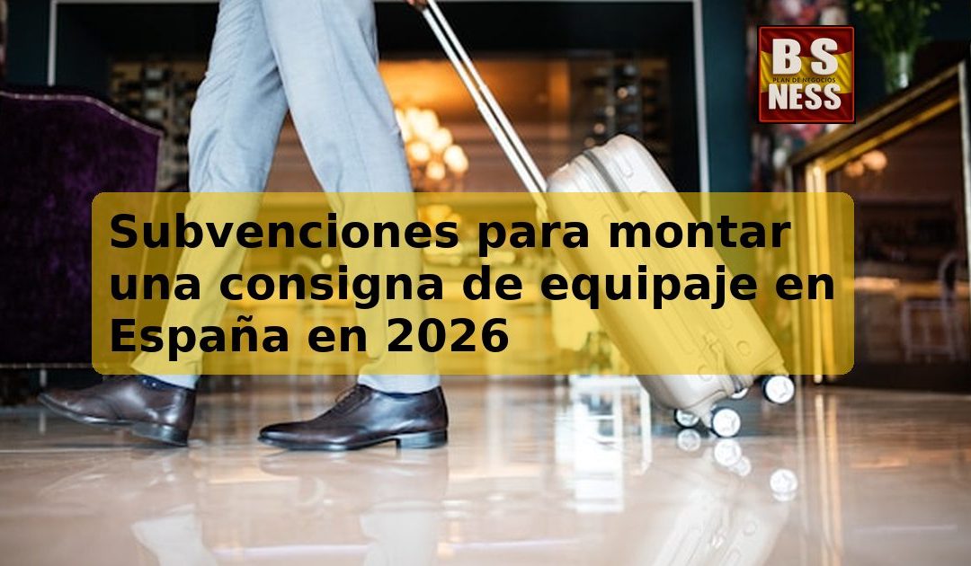 Subvenciones para montar una consigna de equipaje en España en 2026