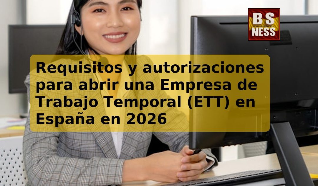 Requisitos y autorizaciones para abrir una Empresa de Trabajo Temporal (ETT) en España en 2026