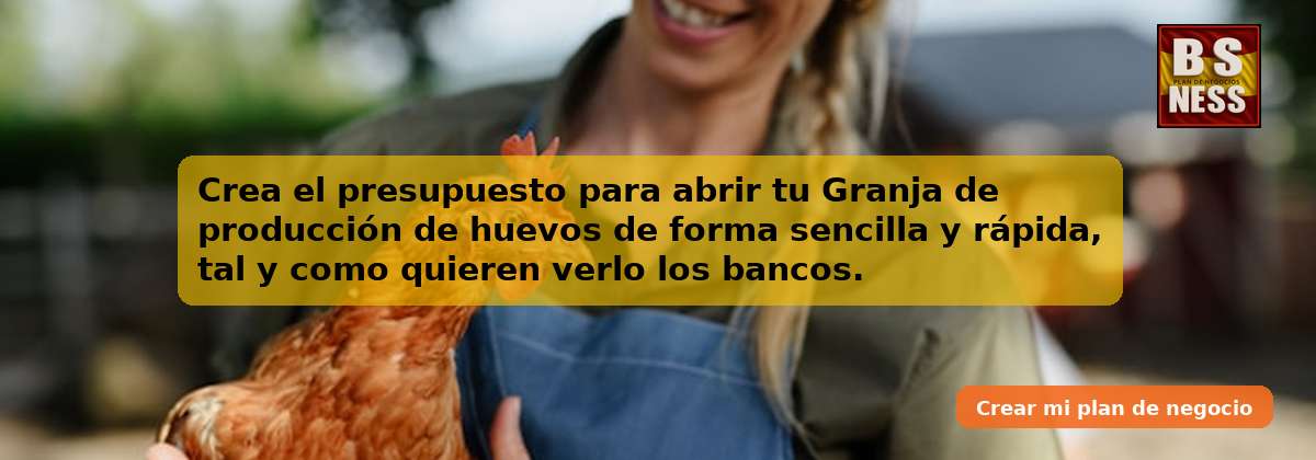 Crea el presupuesto para abrir tu Granja de producción de huevos de forma sencilla y rápida, tal y como quieren verlo los bancos.