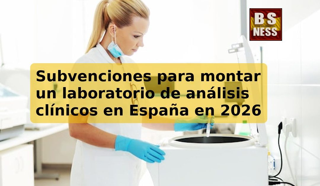 Subvenciones para montar un laboratorio de análisis clínicos en España en 2026
