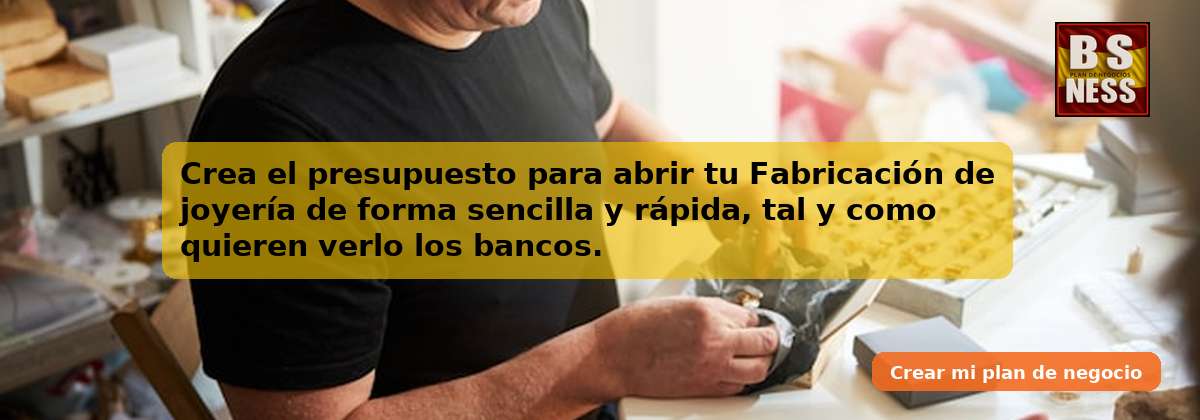 Crea el presupuesto para abrir tu Fabricación de joyería de forma sencilla y rápida, tal y como quieren verlo los bancos.