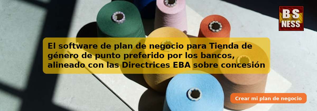 El software de plan de negocio para Tienda de género de punto preferido por los bancos, alineado con las Directrices EBA sobre concesión y seguimiento de préstamos (EBA/GL/2020/06) y con análisis de DSCR.