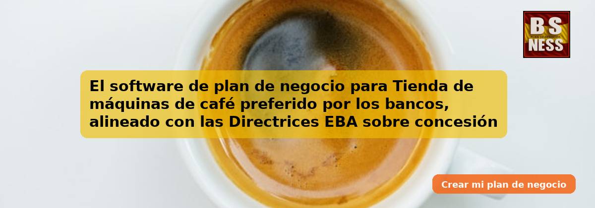 El software de plan de negocio para Tienda de máquinas de café preferido por los bancos, alineado con las Directrices EBA sobre concesión y seguimiento de préstamos (EBA/GL/2020/06) y con análisis de DSCR.