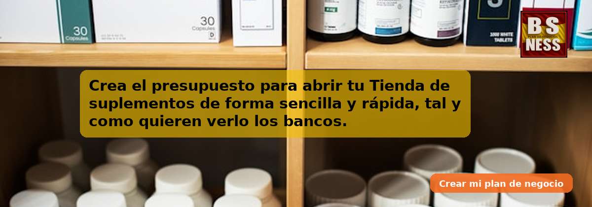 Crea el presupuesto para abrir tu Tienda de suplementos de forma sencilla y rápida, tal y como quieren verlo los bancos.