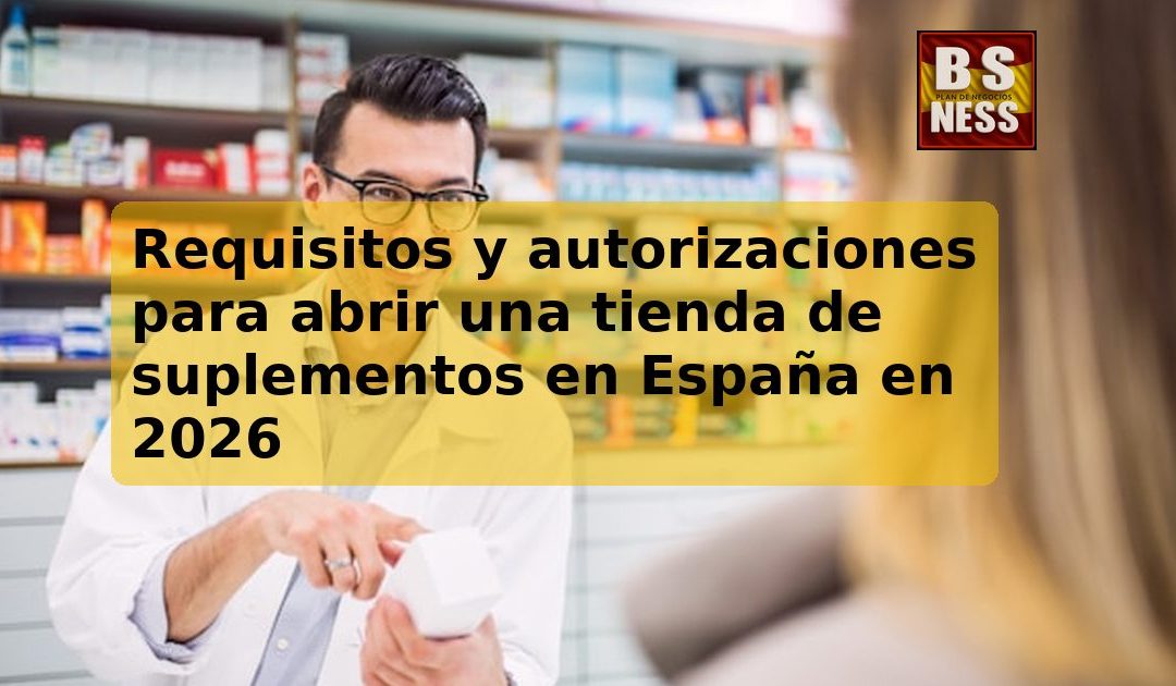 Requisitos y autorizaciones para abrir una tienda de suplementos en España en 2026